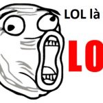LOL là gì? Ý nghĩa của từ "Vãi LOL" thường thấy