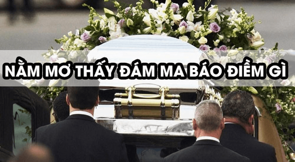 nam-mo-thay-dam-ma-bao-diem-gi Mơ thấy đám ma đánh con ѕố mấy, là điềm báo lành hay dữ?