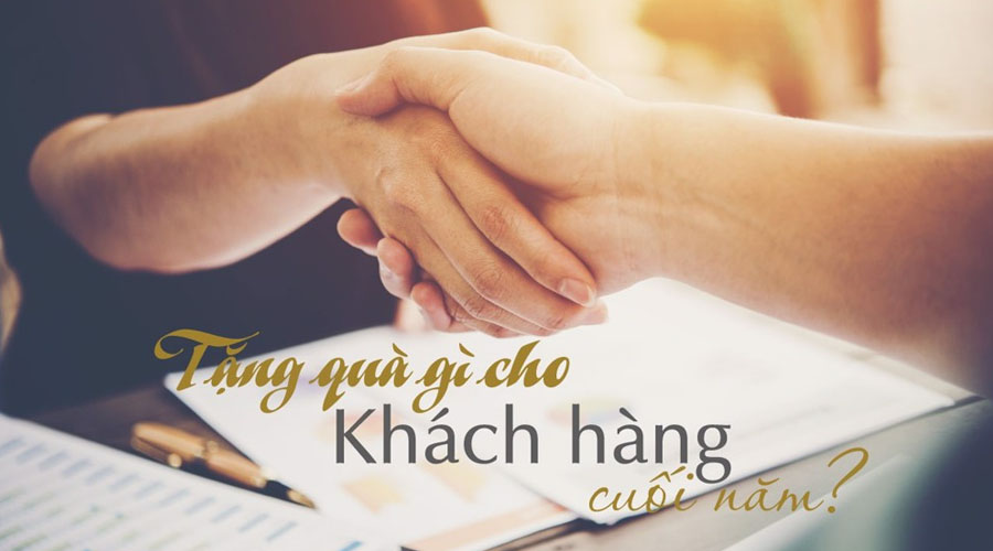 Gợi ý 20+ quà tặng khách hàng cuối năm - Lựa chọn gì cho phù hợp?