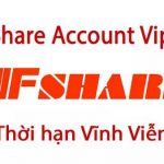 Share Acc Vip Fshare: Chia sẻ 4 tài khoản Vip Fshare 2019 đến 2022